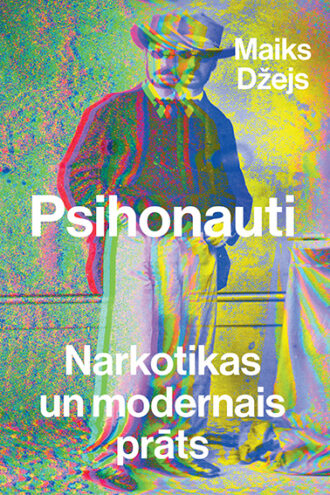 MAIKS DŽEJS<br> <b>PSIHONAUTI<br> Narkotikas un modernais prāts</b>